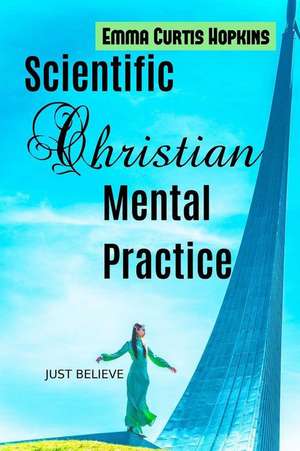 Scientific Christian Mental Practice de Emma Curtis Hopkins