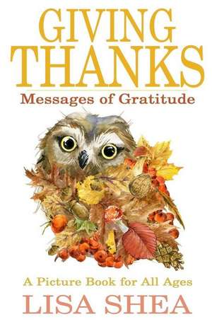 Giving Thanks - Messages of Gratitude de Lisa Shea