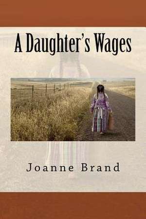 A Daughter's Wages de Joanne Brand