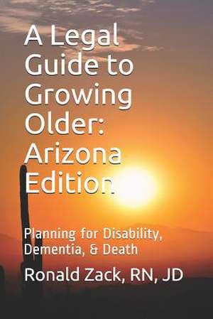 A Legal Guide to Growing Older de Zack, Rn Jd, Ronald