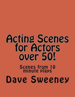 Acting Scenes for Actors Over 50! de Dave Sweeney