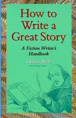 How to Write a Great Story de Othello Bach