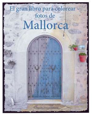 El Gran Libro Para Colorear - Fotos de Mallorca de Alexandra Dannenmann