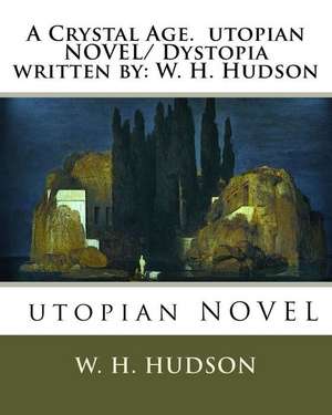 A Crystal Age. Utopian Novel/ Dystopia Written by de W. H. Hudson