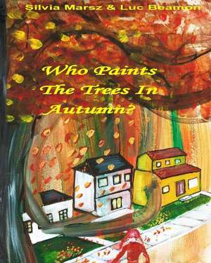 Who Paints the Trees in Autumn? de Silvia Marsz