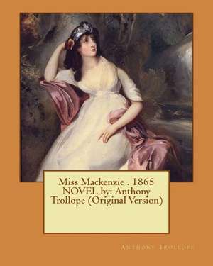 Miss MacKenzie . 1865 Novel by de Trollope Anthony