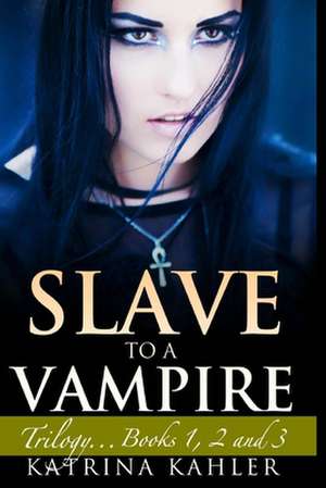 Slave to a Vampire de Katrina Kahler