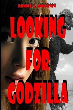 Looking for Godzilla de Ronnie G. Anderson