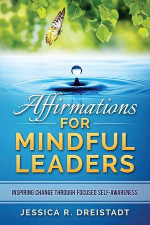 Affirmations for Mindful Leaders de Jessica R. Dreistadt