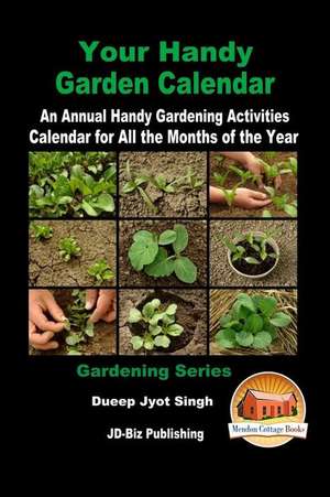 Your Handy Garden Calendar - An Annual Handy Gardening Activities Calendar for All the Months of the Year de Dueep Jyot Singh