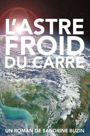 L'Astre Froid Du Carre de Sandrine Buzin