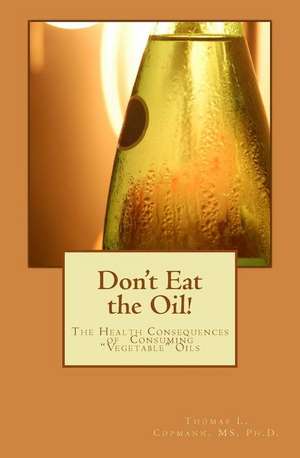 Don't Eat the Oil de Copmann Ph. D., Thomas L.