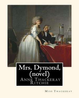 Mrs. Dymond, by Miss Thackeray a Novel de Miss Thackeray