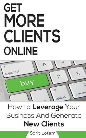 Get More Clients Online de Sarit Lotem