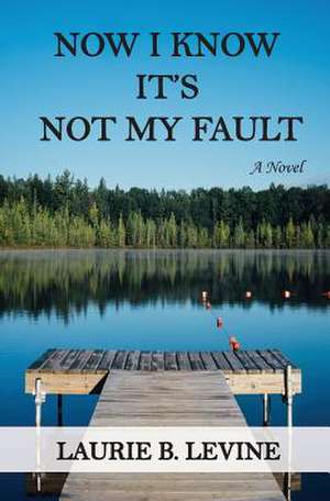 Now I Know It's Not My Fault de Levine, Laurie B.