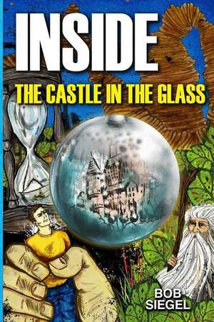 Inside the Castle in the Glass de Bob Siegel