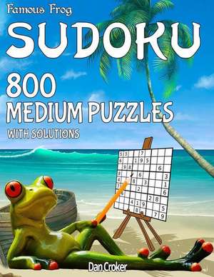 Famous Frog Sudoku 800 Medium Puzzles with Solutions de Dan Croker