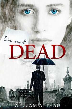 I'm Not Dead de William A. Thau