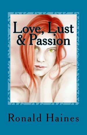 Love, Lust & Passion de Ronald Haines