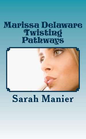 Marissa Delaware Twisting Pathways de Sarah Manier