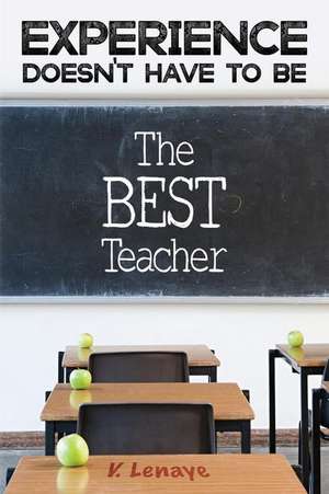 Experience Doesn't Have to Be the Best Teacher de V. Lenaye