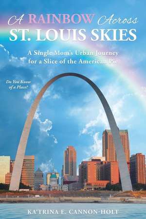 A Rainbow Across St. Louis Skies de Cannon Holt, Ka'trina E.