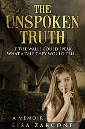 The Unspoken Truth de Lisa Zarcone