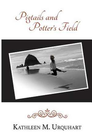 Pigtails and Potter's Field de Kathleen M. Urquhart