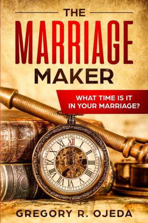 The Marriage Maker de Pastor Greg Ojeda