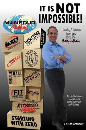 It is NOT IMPOSSIBLE Building a Business from Zero using The Bulldozer Method de Tim Mansour