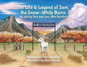 The Life & Legend of Sam, the Snow-White Burro: As Told by Tuck and Jess, Mini Burritos de Marsha Thauwald