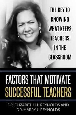 Factors that Motivate Successful Teachers de Elizabeth H. Reynolds