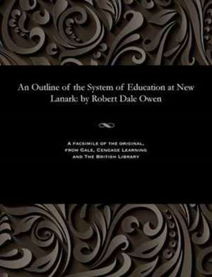 An Outline of the System of Education at New Lanark de Robert Dale Owen