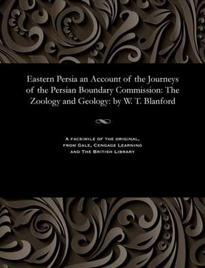 Eastern Persia an Account of the Journeys of the Persian Boundary Commission de W. T. Blanford