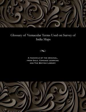 Glossary of Vernacular Terms Used on Survey of India Maps de Waterhouse, Lieut J.