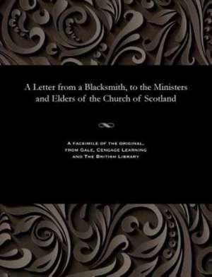 A Letter from a Blacksmith, to the Ministers and Elders of the Church of Scotland de Witherspoon, John President of Princeto