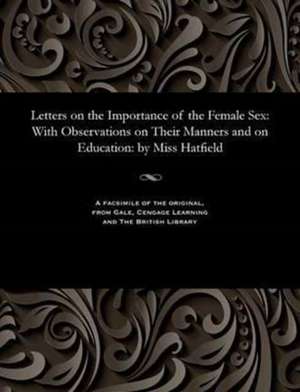 Letters on the Importance of the Female Sex de Hatfield, S. Miss