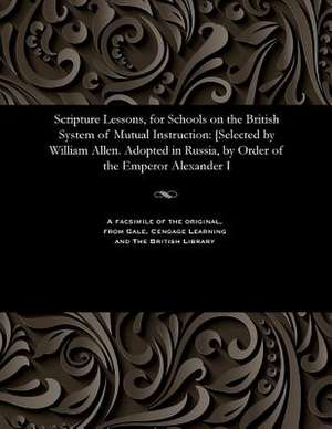 Scripture Lessons, for Schools on the British System of Mutual Instruction de Allen, William F. R. S. of the Society