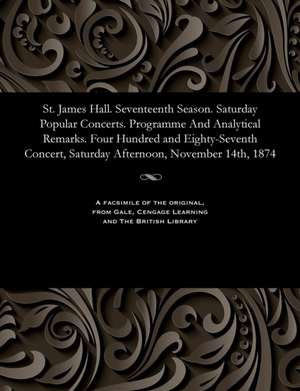 St. James Hall. Seventeenth Season. Saturday Popular Concerts. Programme and Analytical Remarks. Four Hundred and Eighty-Seventh Concert, Saturday Aft de Various