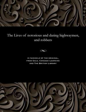 The Lives of Notorious and Daring Highwaymen, and Robbers de G. Thompson