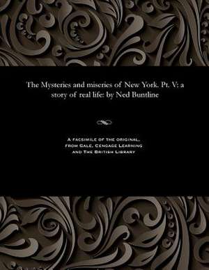 The Mysteries and Miseries of New York. PT. V de Ned Buntline