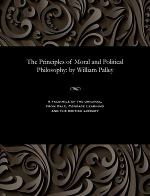 The Principles of Moral and Political Philosophy de Paley, William Archdeacon of Carlisle