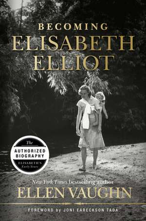 Becoming Elisabeth Elliot de Ellen Vaughn