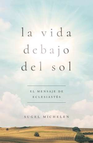 La Vida Debajo del Sol de Sugel Michelén