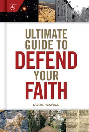 Ultimate Guide to Defend Your Faith de Doug Powell