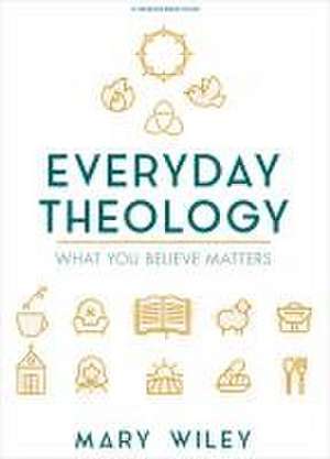 Everyday Theology - Bible Study Book de Mary Wiley