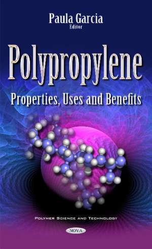 Polypropylene: Properties, Uses & Benefits de Paula Garcia