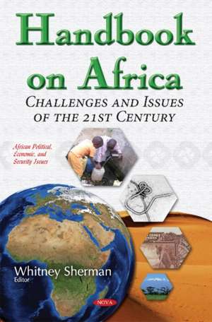 Handbook on Africa: Challenges & Issues of the 21st Century de Whitney Sherman