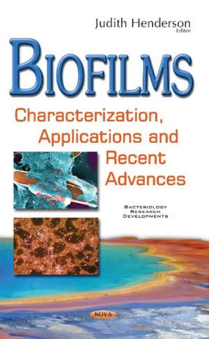 Biofilms: Characterization, Applications & Recent Advances de Judith Henderson