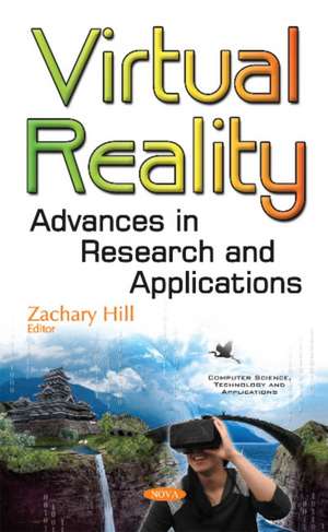 Virtual Reality: Advances in Research & Applications de Zachary Hill